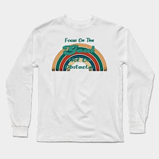 Focus On The Goal Not On Obstacles Long Sleeve T-Shirt